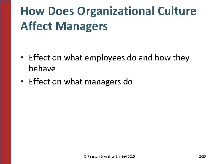 How Does Organizational Culture Affect Managers • Effect on what employees do and how