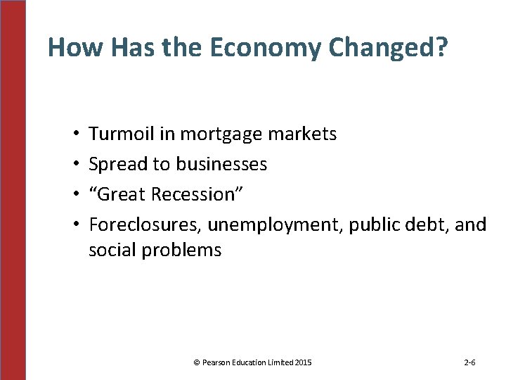 How Has the Economy Changed? • • Turmoil in mortgage markets Spread to businesses