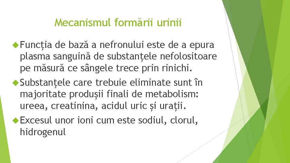 Mecanismul formării urinii Funcţia de bază a nefronului este de a epura plasma sanguină