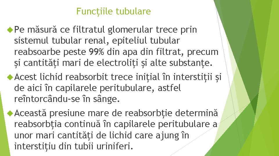 Funcţiile tubulare Pe măsură ce filtratul glomerular trece prin sistemul tubular renal, epiteliul tubular