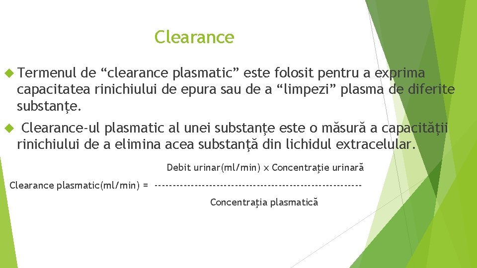 Clearance Termenul de “clearance plasmatic” este folosit pentru a exprima capacitatea rinichiului de epura