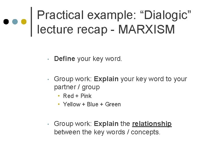 Practical example: “Dialogic” lecture recap - MARXISM • Define your key word. • Group