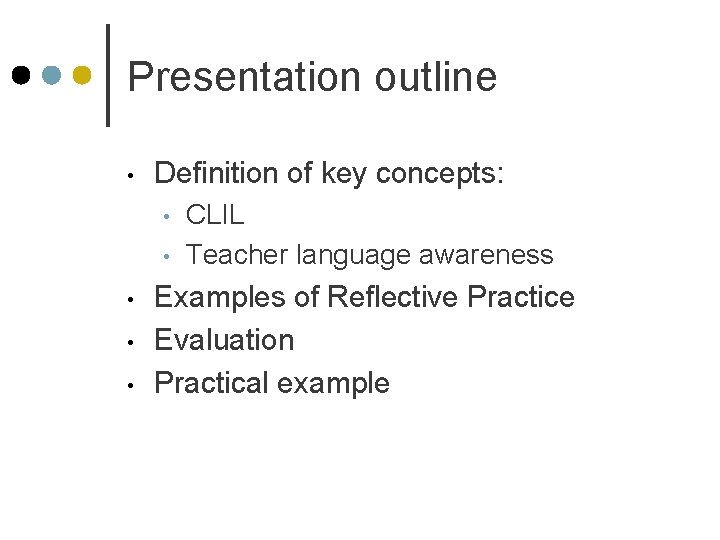 Presentation outline • Definition of key concepts: • • • CLIL Teacher language awareness