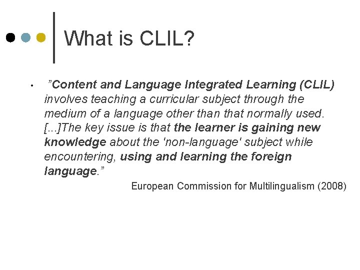 What is CLIL? • ”Content and Language Integrated Learning (CLIL) involves teaching a curricular