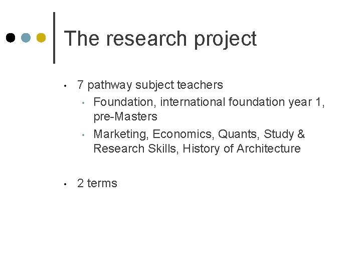 The research project • 7 pathway subject teachers • Foundation, international foundation year 1,