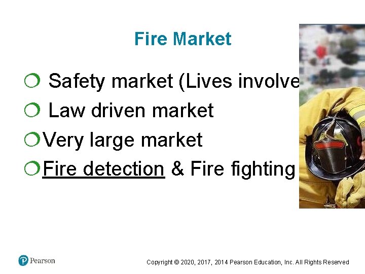 Fire Market ¦ Safety market (Lives involved) ¦ Law driven market ¦Very large market