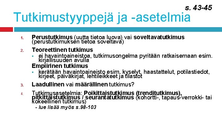 s. 43 -45 Tutkimustyyppejä ja -asetelmia 1. 2. 3. 4. Perustutkimus (uutta tietoa luova)