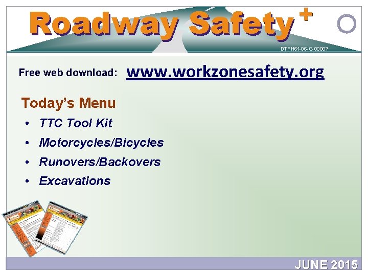 + Safety Roadway Safety DTFH 61 -06 -G-00007 Free web download: www. workzonesafety. org + Safety Roadway Safety DTFH 61 -06 -G-00007 Free web download: www. workzonesafety. org