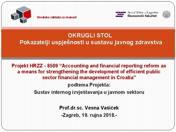 Hrvatska zaklada za znanost OKRUGLI STOL Pokazatelji uspješnosti u sustavu javnog zdravstva Projekt HRZZ