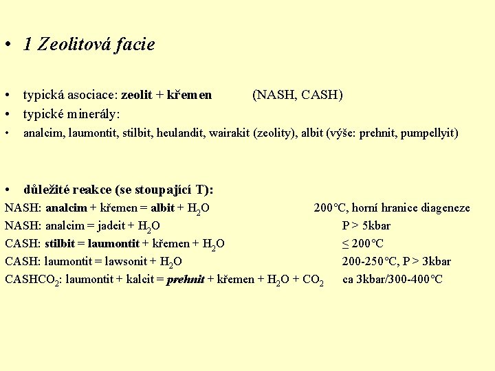  • 1 Zeolitová facie • typická asociace: zeolit + křemen • typické minerály: