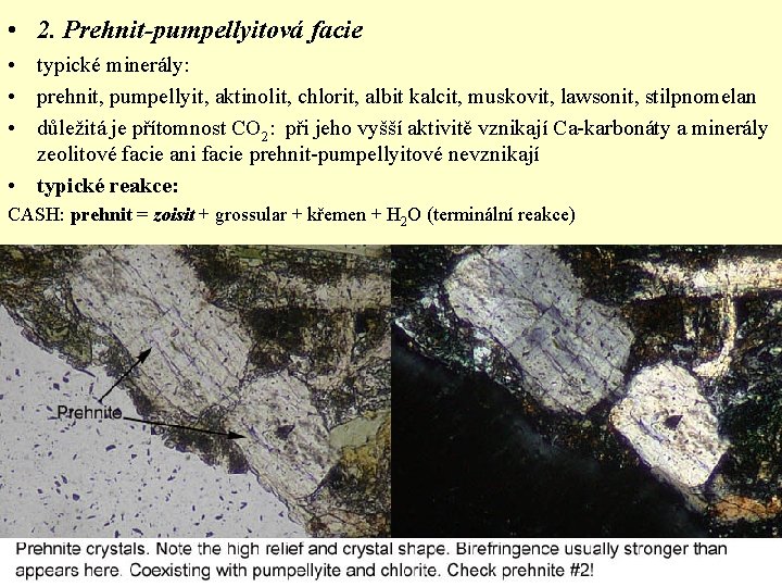  • 2. Prehnit-pumpellyitová facie • typické minerály: • prehnit, pumpellyit, aktinolit, chlorit, albit