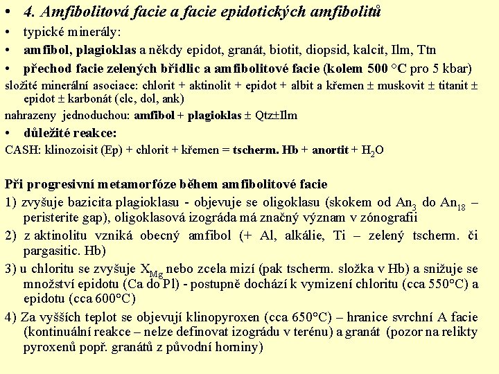  • 4. Amfibolitová facie a facie epidotických amfibolitů • typické minerály: • amfibol,