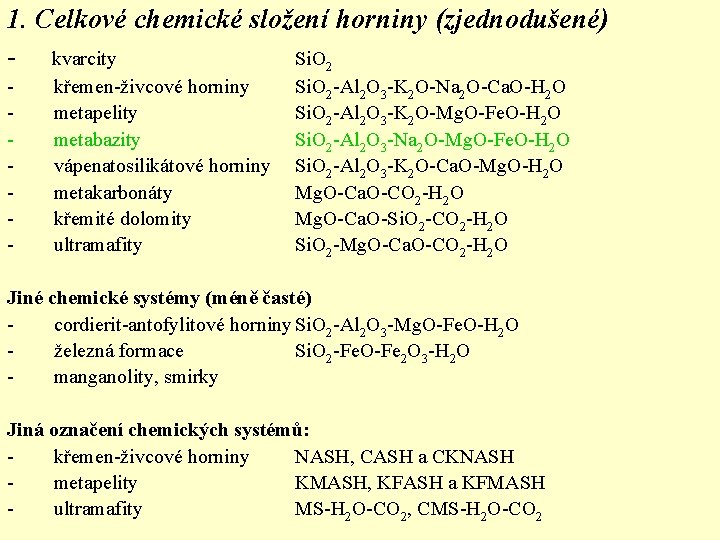 1. Celkové chemické složení horniny (zjednodušené) - kvarcity Si. O 2 - křemen-živcové horniny