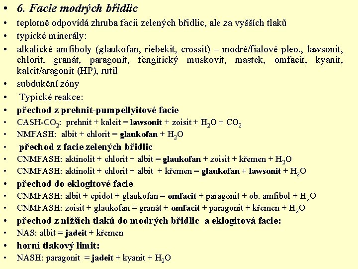  • 6. Facie modrých břidlic • teplotně odpovídá zhruba facii zelených břidlic, ale