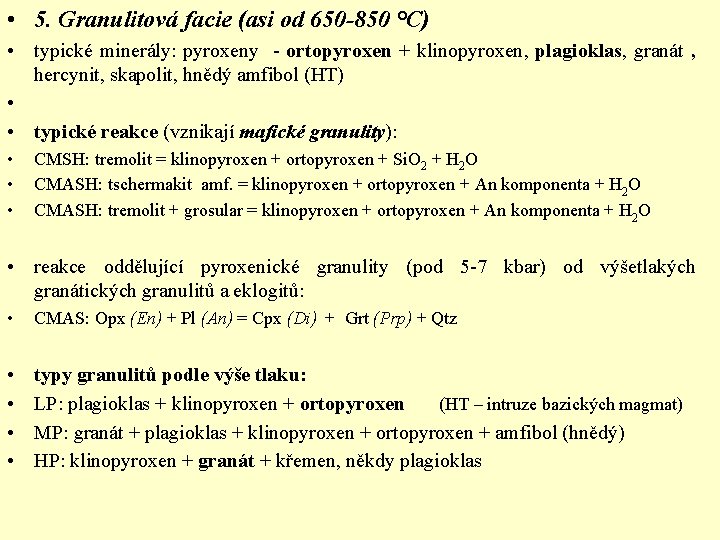  • 5. Granulitová facie (asi od 650 -850 °C) • typické minerály: pyroxeny