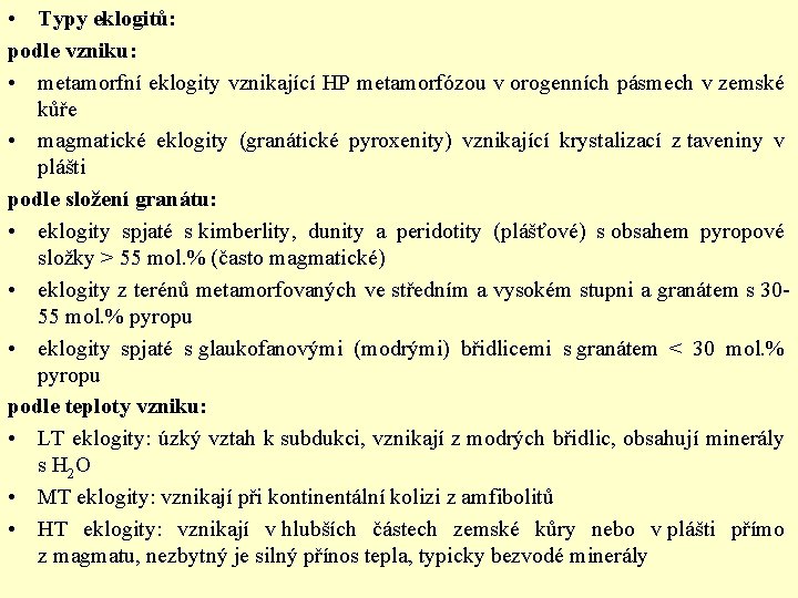  • Typy eklogitů: podle vzniku: • metamorfní eklogity vznikající HP metamorfózou v orogenních