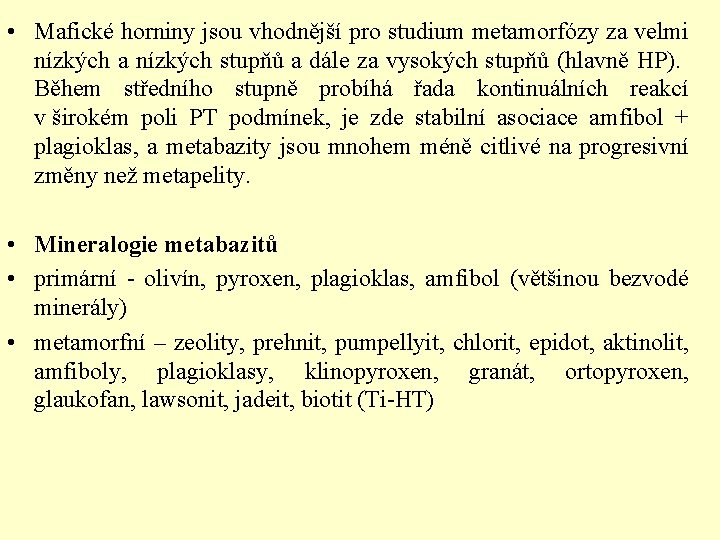  • Mafické horniny jsou vhodnější pro studium metamorfózy za velmi nízkých a nízkých