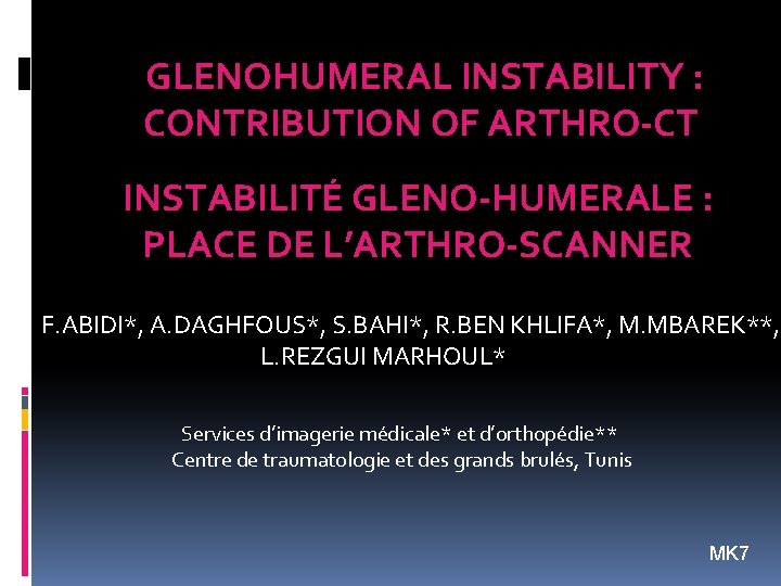 GLENOHUMERAL INSTABILITY : CONTRIBUTION OF ARTHRO-CT INSTABILITÉ GLENO-HUMERALE : PLACE DE L’ARTHRO-SCANNER F. ABIDI*,