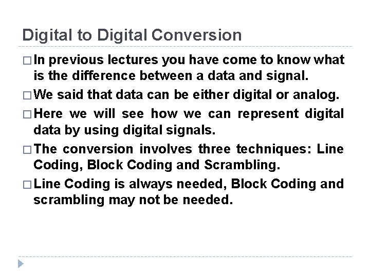 Digital to Digital Conversion � In previous lectures you have come to know what