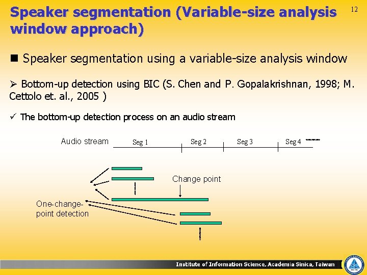 Speaker segmentation (Variable-size analysis window approach) 12 n Speaker segmentation using a variable-size analysis