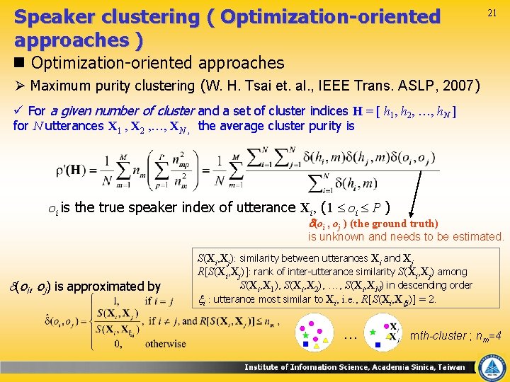 Speaker clustering ( Optimization-oriented approaches ) 21 n Optimization-oriented approaches Ø Maximum purity clustering