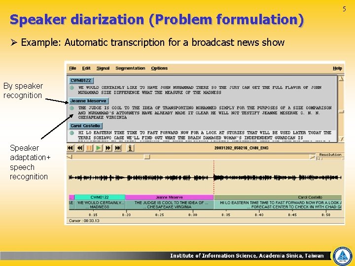 Speaker diarization (Problem formulation) Ø Example: Automatic transcription for a broadcast news show By