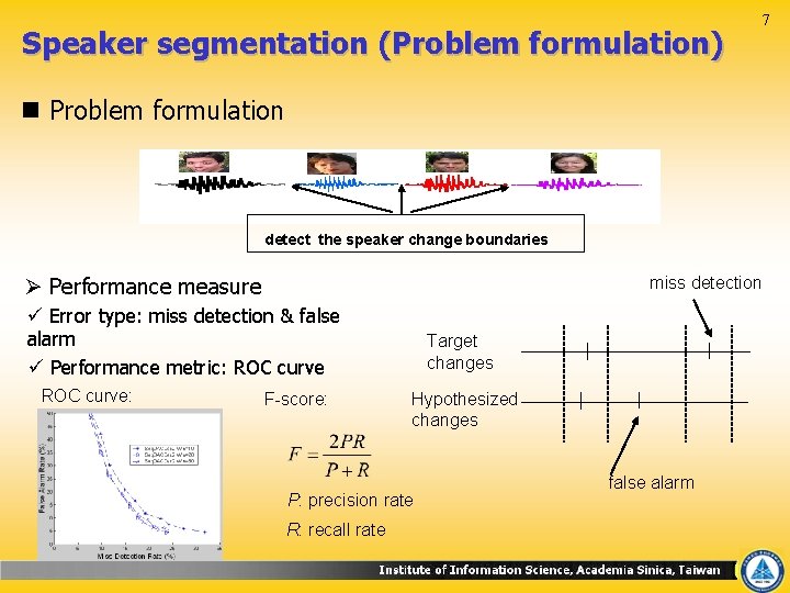 Speaker segmentation (Problem formulation) n Problem formulation detect the speaker change boundaries Ø Performance