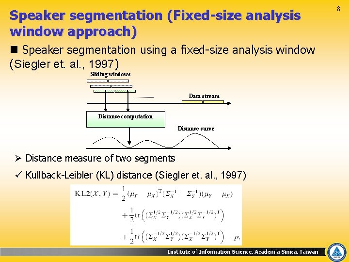 Speaker segmentation (Fixed-size analysis window approach) n Speaker segmentation using a fixed-size analysis window