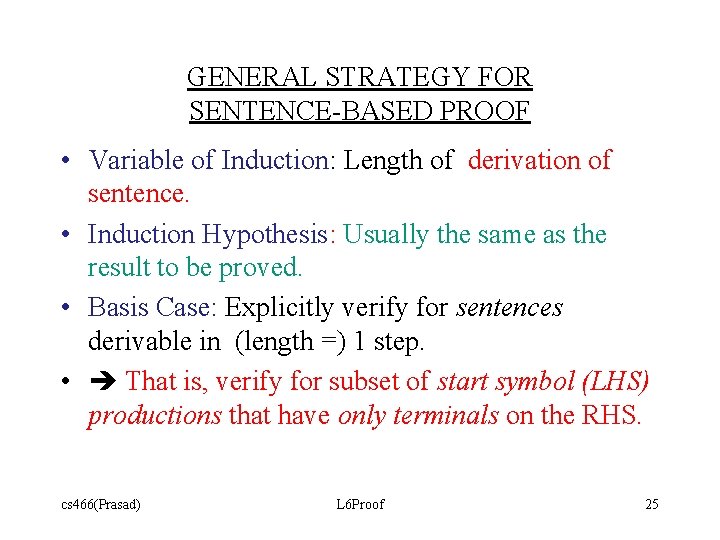 GENERAL STRATEGY FOR SENTENCE-BASED PROOF • Variable of Induction: Length of derivation of sentence. GENERAL STRATEGY FOR SENTENCE-BASED PROOF • Variable of Induction: Length of derivation of sentence.