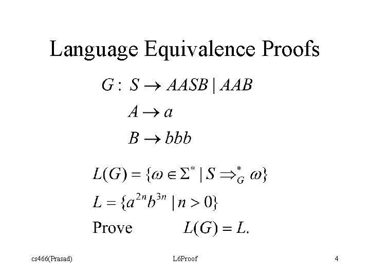 Language Equivalence Proofs cs 466(Prasad) L 6 Proof 4 Language Equivalence Proofs cs 466(Prasad) L 6 Proof 4