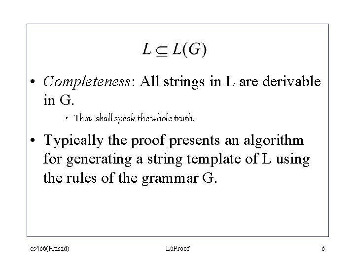 • Completeness: All strings in L are derivable in G. • Thou shall • Completeness: All strings in L are derivable in G. • Thou shall