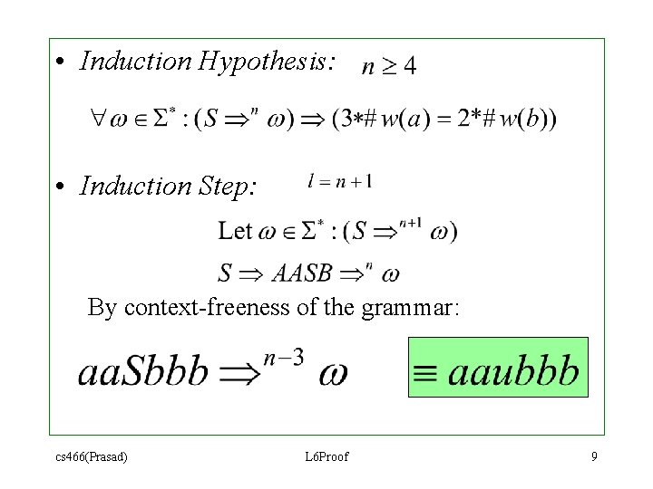 • Induction Hypothesis: • Induction Step: By context-freeness of the grammar: cs 466(Prasad) • Induction Hypothesis: • Induction Step: By context-freeness of the grammar: cs 466(Prasad)