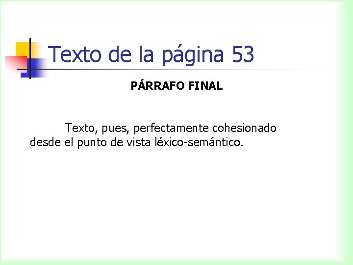 Texto de la página 53 PÁRRAFO FINAL Texto, pues, perfectamente cohesionado desde el punto