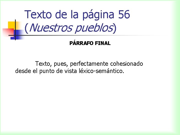Texto de la página 56 (Nuestros pueblos) PÁRRAFO FINAL Texto, pues, perfectamente cohesionado desde