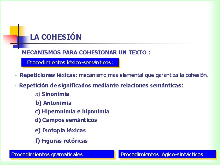 LA COHESIÓN MECANISMOS PARA COHESIONAR UN TEXTO : Procedimientos léxico-semánticos: - Repeticiones léxicas: mecanismo