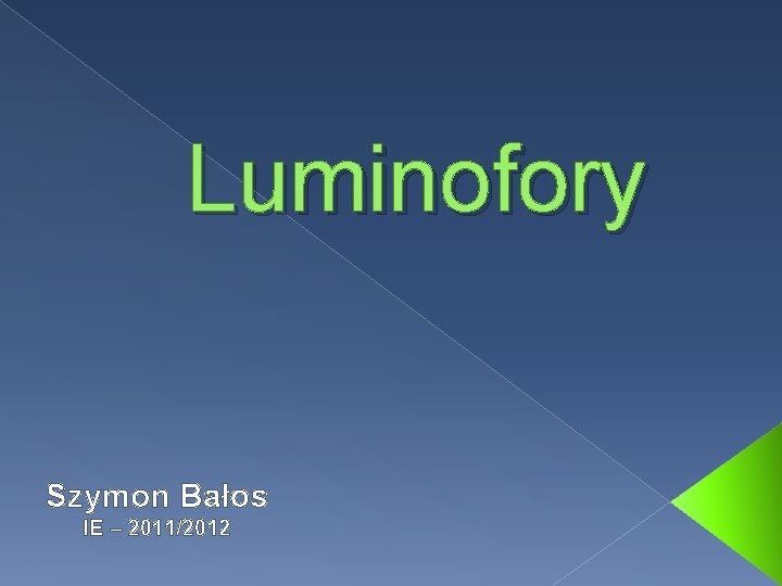 Luminofory Szymon Bałos IE – 2011/2012 