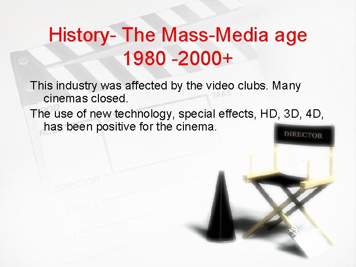 History- The Mass-Media age 1980 -2000+ This industry was affected by the video clubs.
