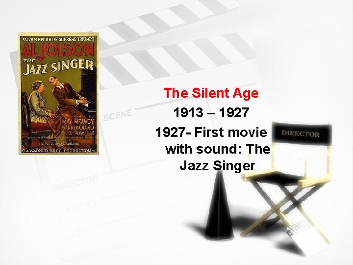 The Silent Age 1913 – 1927 - First movie with sound: The Jazz Singer