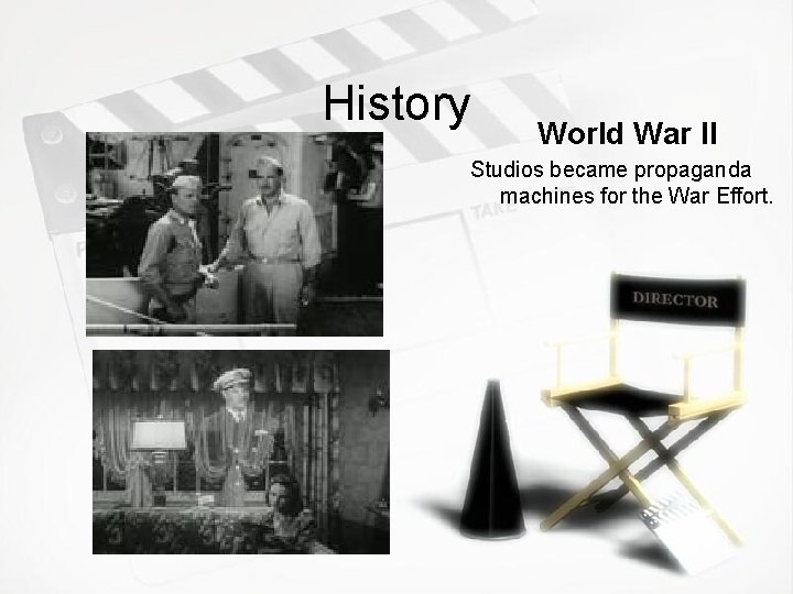 History World War II Studios became propaganda machines for the War Effort. 