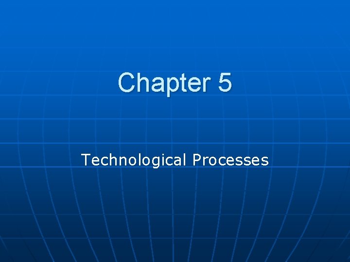 Chapter 5 Technological Processes 
