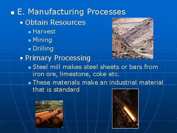 n E. Manufacturing Processes • Obtain Resources Harvest n Mining n Drilling n •