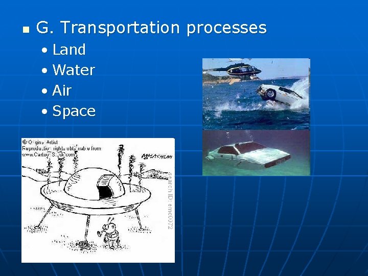 n G. Transportation processes • Land • Water • Air • Space 