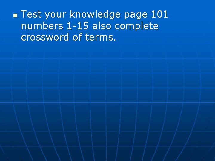 n Test your knowledge page 101 numbers 1 -15 also complete crossword of terms.