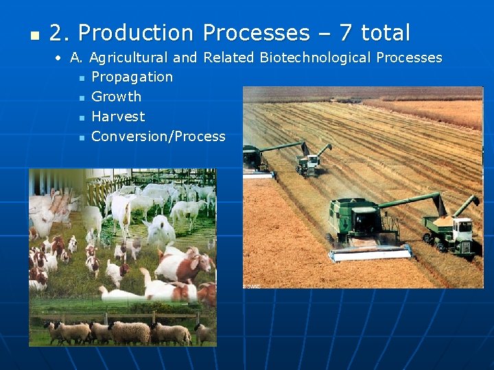 n 2. Production Processes – 7 total • A. Agricultural and Related Biotechnological Processes