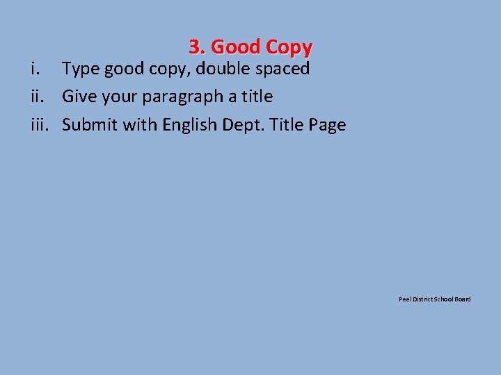 3. Good Copy i. Type good copy, double spaced ii. Give your paragraph a
