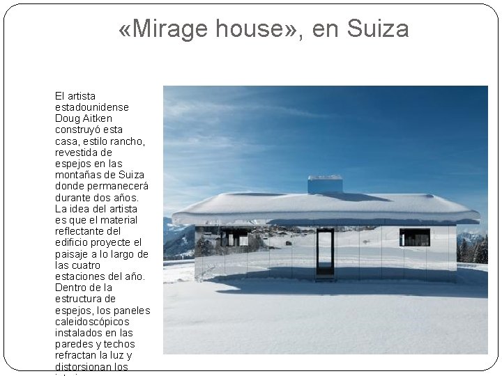  «Mirage house» , en Suiza El artista estadounidense Doug Aitken construyó esta casa,