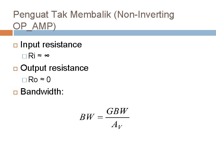 Penguat Tak Membalik (Non-Inverting OP_AMP) Input resistance � Ri ≈ ∞ Output resistance �