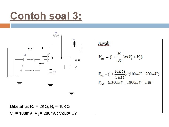 Contoh soal 3: Diketahui: R 1 = 2 KΩ, Rf = 10 KΩ V