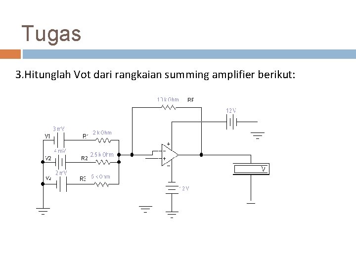 Tugas 3. Hitunglah Vot dari rangkaian summing amplifier berikut: 34 