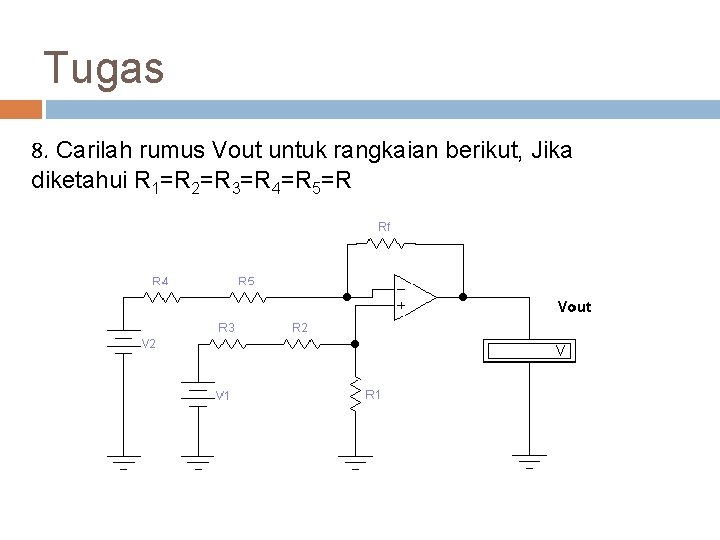 Tugas 8. Carilah rumus Vout untuk rangkaian berikut, Jika diketahui R 1=R 2=R 3=R